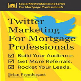 洋書 Twitter Marketing For Mortgage Professionals: Build Your Audience. Get More Referrals. Rocket Your Leads. (Social Media Marketing Series For Mortgage Professionals)