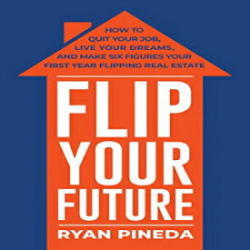 洋書 Flip Your Future: How to Quit Your Job, Live Your Dreams, And Make Six Figures Your First Year Flipping Real Estate