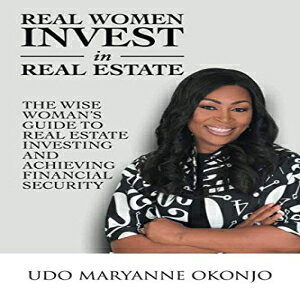 m Real Women Invest in Real Estate: The Wise Womanfs Guide to Real Estate Investing and Achieving Financial Security