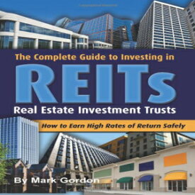 洋書 The Complete Guide to Investing in REITS -- Real Estate Investment Trusts: How to Earn High Rates of Returns Safely