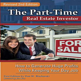 洋書 The Part-Time Real Estate Investor How to Generate Huge Profits While Keeping Your Day Job REVISED 2ND EDITION