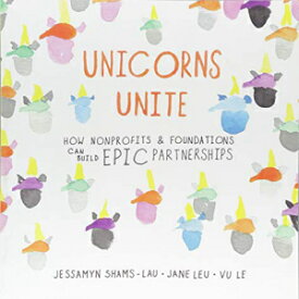 洋書 Paperback, Unicorns Unite: How nonprofits and foundations can build EPIC Partnerships