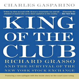 洋書 King of the Club: Richard Grasso and the Survival of the New York Stock Exchange