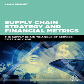 洋書 Supply Chain Strategy and Financial Metrics: The Supply Chain Triangle Of Service, Cost And Cash