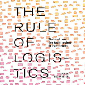 洋書 The Rule of Logistics: Walmart and the Architecture of Fulfillment