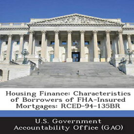 洋書 Housing Finance: Characteristics of Borrowers of FHA-Insured Mortgages: Rced-94-135br