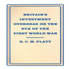 洋書 Britain’s Investment Overseas on the Eve of the First World War: The Use and Abuse of Numbers