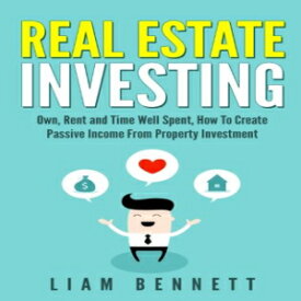 洋書 Real Estate Investing: Own, Rent and Time Well Spent: How To Create Passive Income From Property Investment