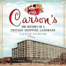 洋書 Carson's:: The History of a Chicago Shopping Landmark (Landmarks)