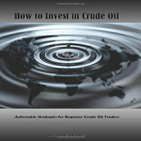 洋書 Paperback, How to Invest in Crude Oil: Actionable Strategies for Beginner Crude Oil Traders