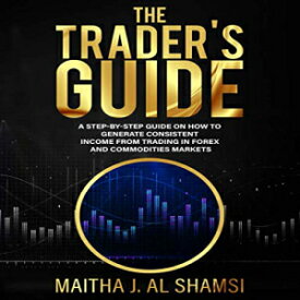 洋書 The Trader's Guide: A Step by Step Guide on How to Generate Consistent Income from Trading in Forex and Commodities Markets