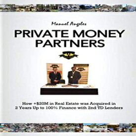 洋書 Private Money Partners: How $20M in Real Estate was Acquired in 2 Years Up to 100% Finance Using 2nd TD Lenders