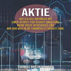 洋書 Aktien: Wie ich als Anfänger mit eine Schritt für Schritt Anleitung meine erste Aktie kaufe und mir den Weg in die finanzielle Freiheit ebne. (German Edition)