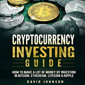 洋書 Cryptocurrency Investing Guide: How To Make A Lot Of Money By Investing in Bitcoin, Ethereum, Litecoin & Ripple
