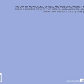 洋書 The Law of Mortgages, of Real and Personal Property: Being a General View of the English and American Law Upon That Subject [ V.2 ] [ 1856 ]