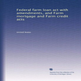 洋書 Paperback, Federal farm loan act with amendments, and Farm mortgage and Farm credit acts