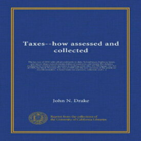 洋書 Taxes--how assessed and collected: The tax law of 1896 with all amendments to date. School taxes, highway taxes, and tax on dogs; miscellaneous duties ... also, the Mortgage Tax Act of 1905; the...