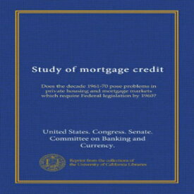 洋書 Paperback, Study of mortgage credit: Does the decade 1961-70 pose problems in private housing and mortgage markets which require Federal legislation by 1960?