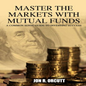 洋書 Master the Markets With Mutual Funds: A Common Sense Guide to Investing Success