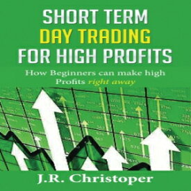洋書 Short Term Day Trading for High Profits: How Beginners can make High Profits right away