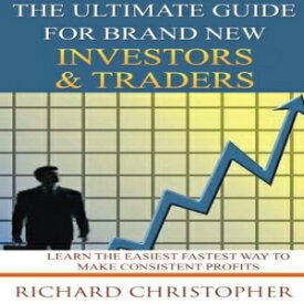 洋書 The Ultimate Guide for Brand New Investors & Traders: Learn the Easiest Fastest Way to Make Consistent Profits