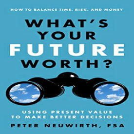 洋書 What's Your Future Worth?: Using Present Value to Make Better Decisions