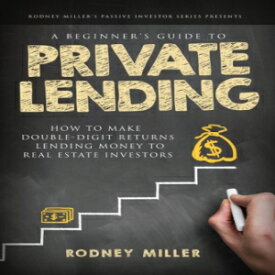 洋書 A Beginner's Guide To Private Lending: How To Make Double-Digit Returns Lending Money To Real Estate Investors (The Passive Investor Series) (Volume 1)