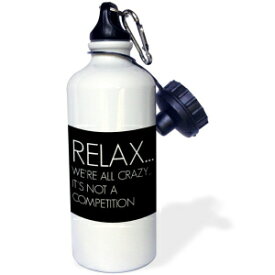 3dRose "Relax, we are all crazy, its not a competition" Sports Water Bottle, 21 oz, White