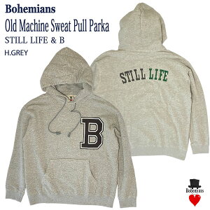 STILL LIFE & B OLD MACHINE SWEAT PULL PARKA H.GREY �I�[���h�}�V�[�� �X�E�F�b�g �v���p�[�J�[ �O���[ BOHEMIANS �{�w�~�A���Y ���{��