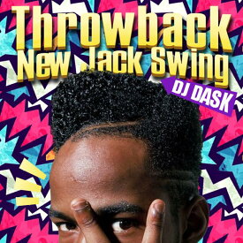 【ご機嫌なNew Jack Swing名曲ベスト】DJ DASK / Throwback New Jack Swing [DKCD-259]