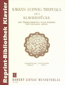 �s�A�m �y�� Trepulka�CJohann Ludwig�@�g���v���J | �j�R���E�X�E���[�i�E�̌��t�ɂ�錩�o���t���̃s�A�m���i�W ��i2 | Piano Pieces titled after words by Nicolaus Lenau op.2