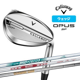 callaway ウェッジ OPUS SP クローム オーパス WEDGE NS PRO 950GH neo MODUS3 TOUR105 Dynamic Gold 2025 キャロウェイ