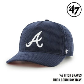 【5/25限定 最大P31倍】47 キャップ '47 Brand フォーティセブン HITCH Braves Thick Corduroy Navy MLB CAP ヒッチ アトランタ ブレーブス スィックコーデュロイ