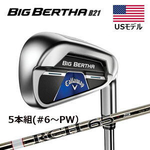 【USモデル】 キャロウェイゴルフ ビッグバーサ B21 アイアンセット 5本組(#6〜PW) RCH65 カーボンシャフト