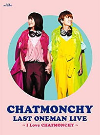 【中古】CHATMONCHY LAST ONEMAN LIVE ~I Love CHATMONCHY~ [Blu-ray]