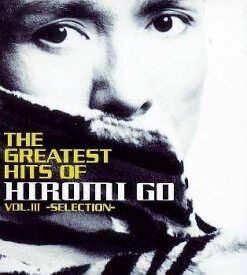 THE GREATEST HITS OF HIROMI GO .3～SELECTION