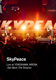 SkyPeace Live at YOKOHAMA ARENA-Get Back The Dreams- (DVD) (通常盤) (特典なし)