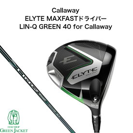 【最大100%ポイントバックくじ開催中！】キャロウェイ ELYTE MAXFASTドライバー LIN-Q GREEN 40 for Callaway エリート マックスファスト リンクグリーン Driver ゴルフクラブ 2025年最新モデル 右利き