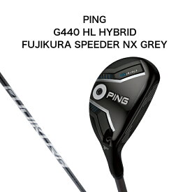 【取り寄せでも1週間で発送！】PING G440 HL HB ハイブリッド FUJIKURA SPEEDER NX GREY 35/40 ピン ハイローンチ フジクラスピーダーエヌエックス グレー ゴルフクラブ Hybrid 2025年最新モデル 右利き ユーティリティ日本正規品
