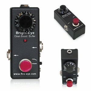 Fire-Eye Bright-Eye Clean Boost/Buffer �V�i �u�[�X�^�[/�o�b�t�@�[[�t�@�C�A�[�A�C][�u���C�g�A�C�N���[��][Booster][Effector,�G�t�F�N�^�[]