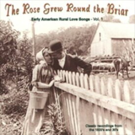 輸入盤 VARIOUS / ROSE GREW AROUND THE BRIAR ： EARLY AMERICAN RURAL LOVE SONGS VOL. 1 [CD]