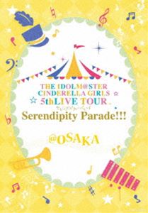 THE IDOLM＠STER CINDERELLA GIRLS 5thLIVE TOUR Serendipity Parade!!!＠OSAKA