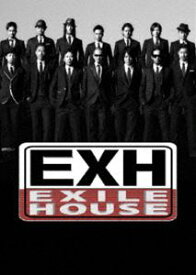 EXILE／EXH〜EXILE HOUSE〜 [DVD]