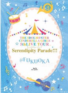 THE IDOLM＠STER CINDERELLA GIRLS 5thLIVE TOUR Serendipity Parade!!!＠FUKUOKA
