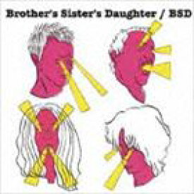 brother’s sister’s daughter / BSD [CD]