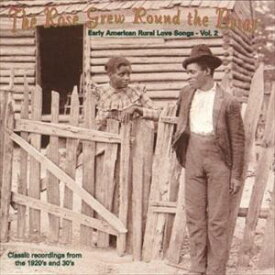 輸入盤 VARIOUS / ROSE GREW AROUND THE BRIAR ： EARLY AMERICAN RURAL LOVE SONGS VOL. 2 [CD]