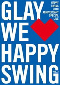 GLAY／HAPPY SWING 20th Anniversary SPECIAL LIVE 〜We■Happy Swing〜 Vol.2 [DVD]