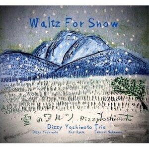 Dizzy YOSHIMOTO trio / Waltz For Snow [CD]