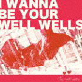 THE WELL WELLS / I wanna be your wellwells [CD]