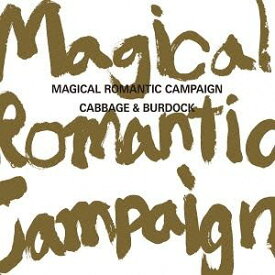 CABBAGE ＆ BURDOCK / Magical Romantic Campaign [CD]
